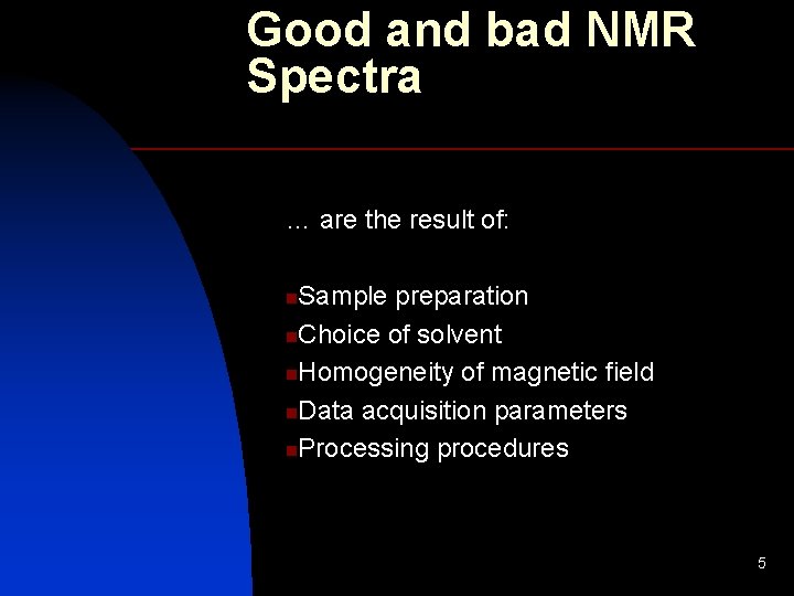 Good and bad NMR Spectra … are the result of: Sample preparation n. Choice