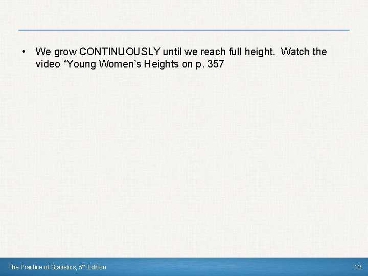  • We grow CONTINUOUSLY until we reach full height. Watch the video “Young