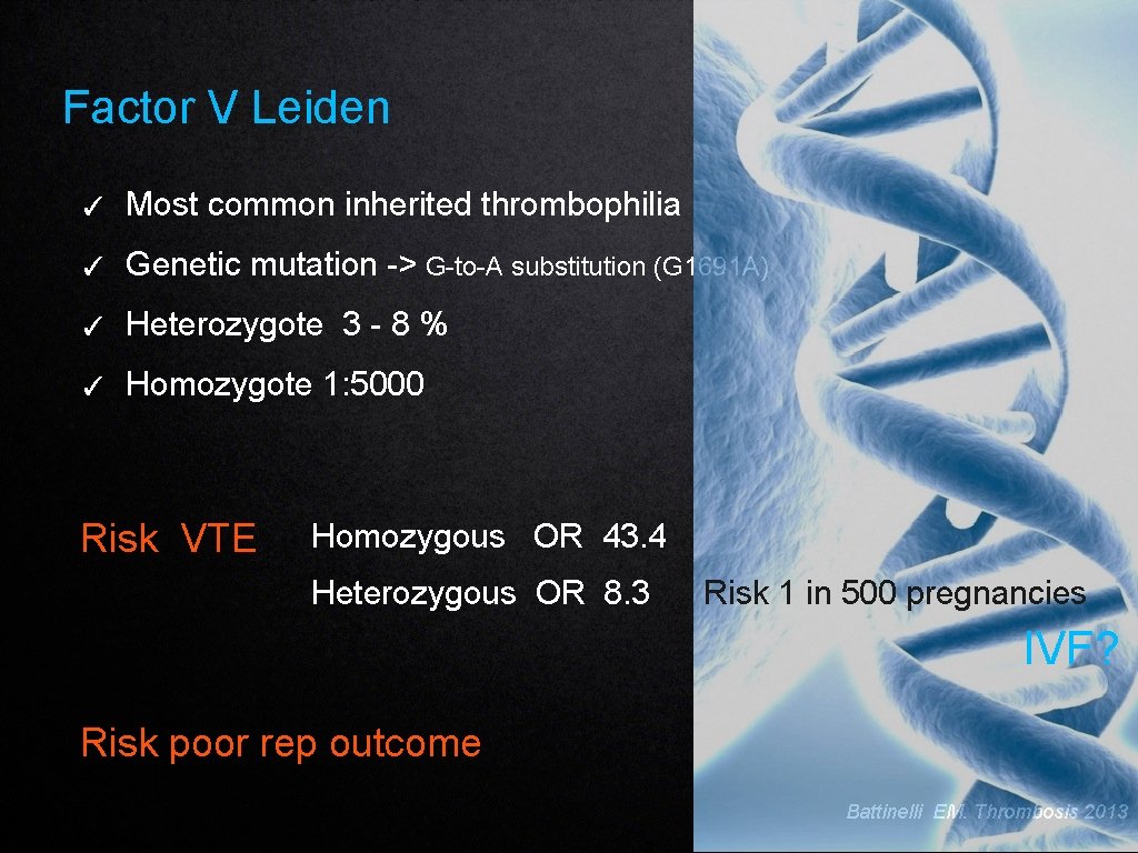 Factor V Leiden ✓ Most common inherited thrombophilia ✓ Genetic mutation -> G-to-A substitution