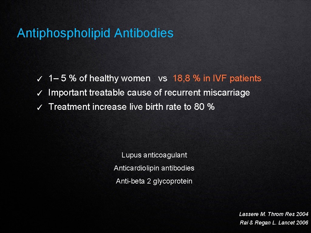 Antiphospholipid Antibodies ✓ 1– 5 % of healthy women vs 18, 8 % in