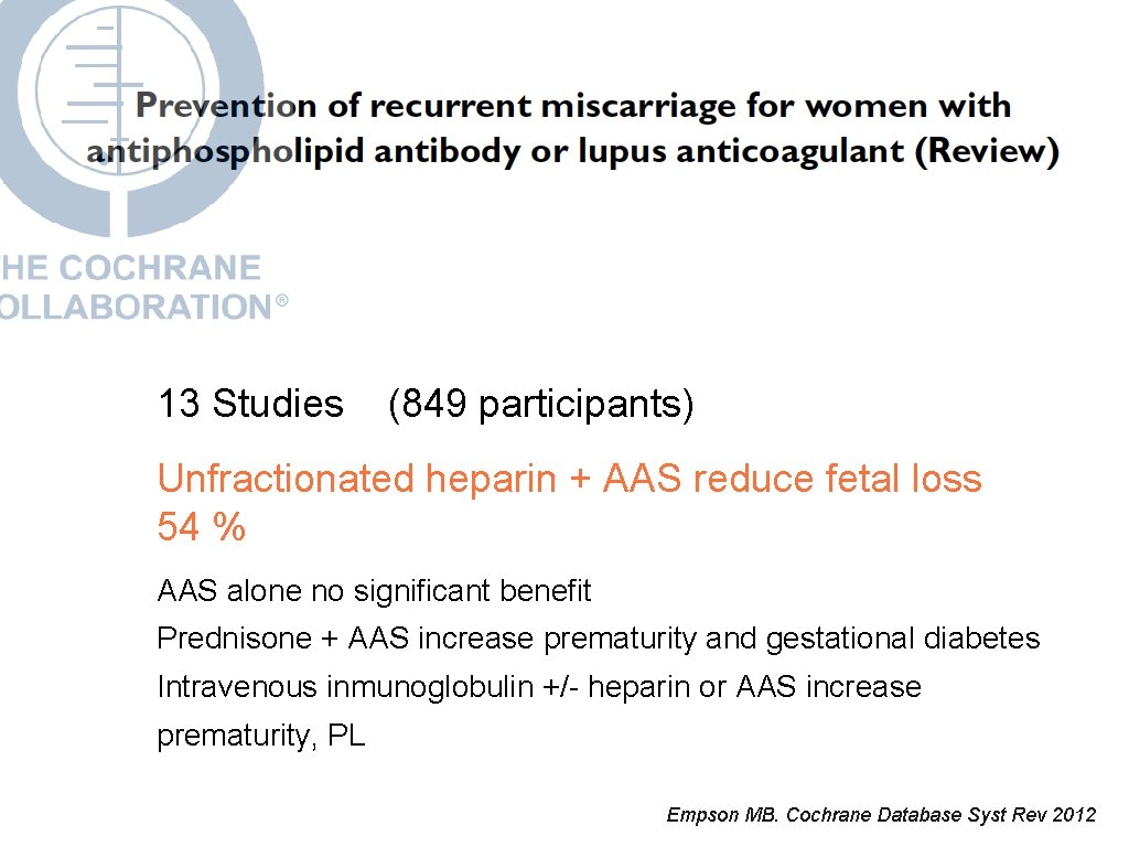 13 Studies (849 participants) Unfractionated heparin + AAS reduce fetal loss 54 % AAS
