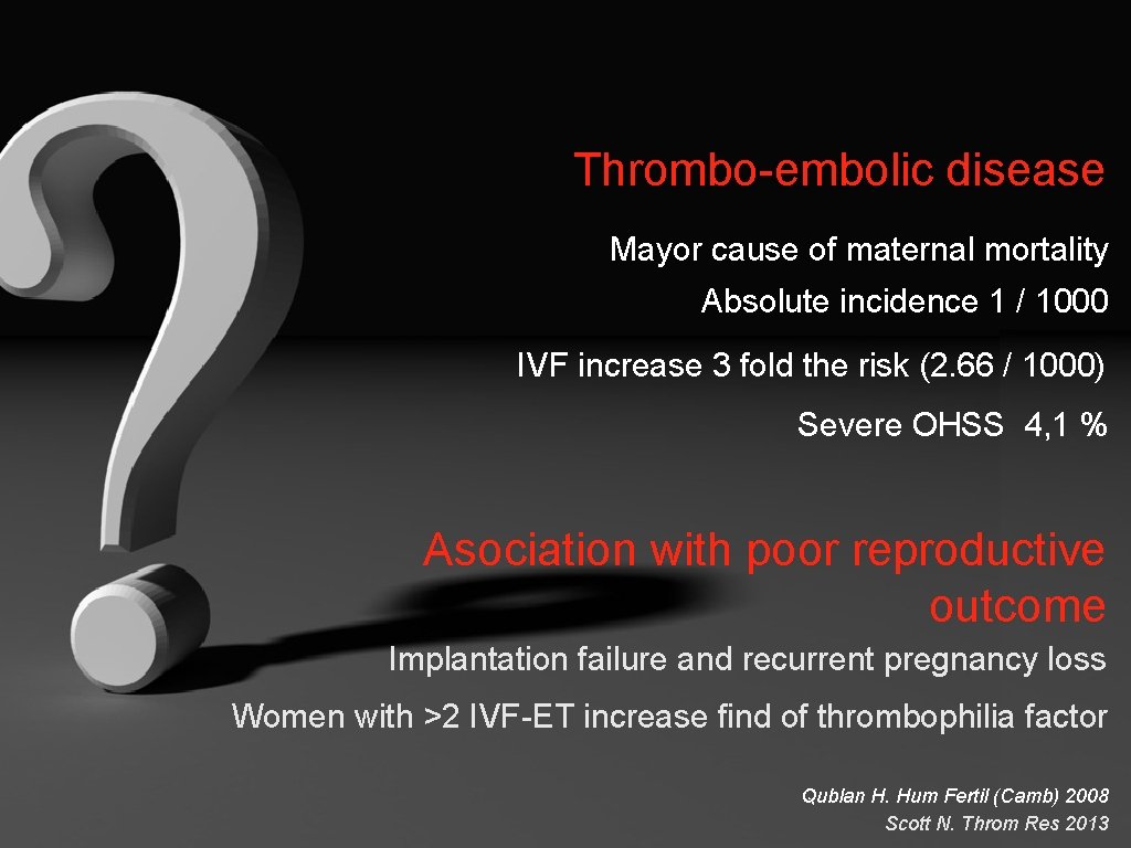 Thrombo-embolic disease Mayor cause of maternal mortality Absolute incidence 1 / 1000 IVF increase