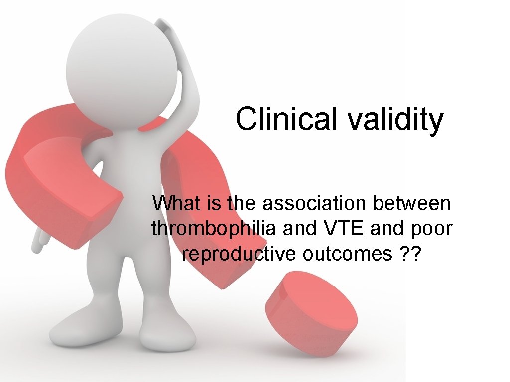 Clinical validity What is the association between thrombophilia and VTE and poor reproductive outcomes