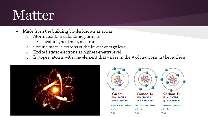 Matter ● Made from the building blocks known as atoms o Atoms: contain subatomic