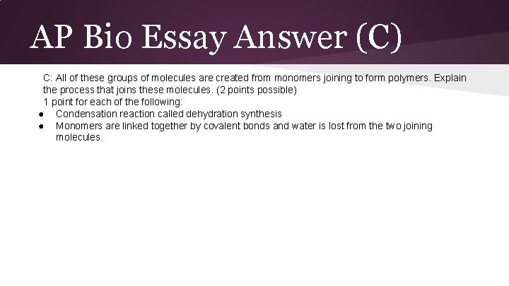 AP Bio Essay Answer (C) C: All of these groups of molecules are created
