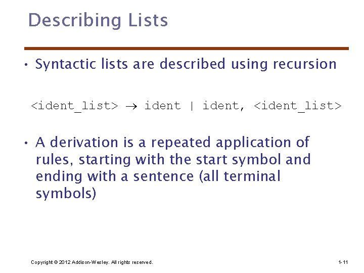 Describing Lists • Syntactic lists are described using recursion <ident_list> ident | ident, <ident_list>