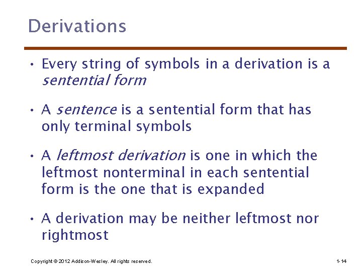 Derivations • Every string of symbols in a derivation is a sentential form •