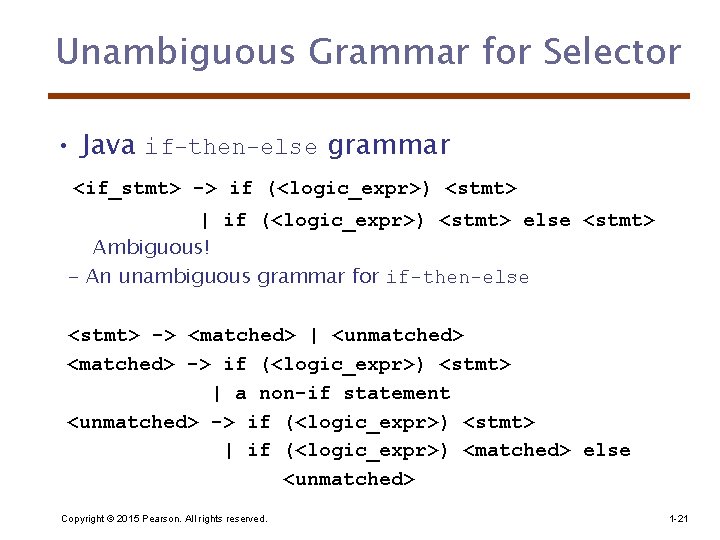 Unambiguous Grammar for Selector • Java if-then-else grammar <if_stmt> -> if (<logic_expr>) <stmt> |