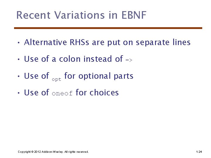 Recent Variations in EBNF • Alternative RHSs are put on separate lines • Use