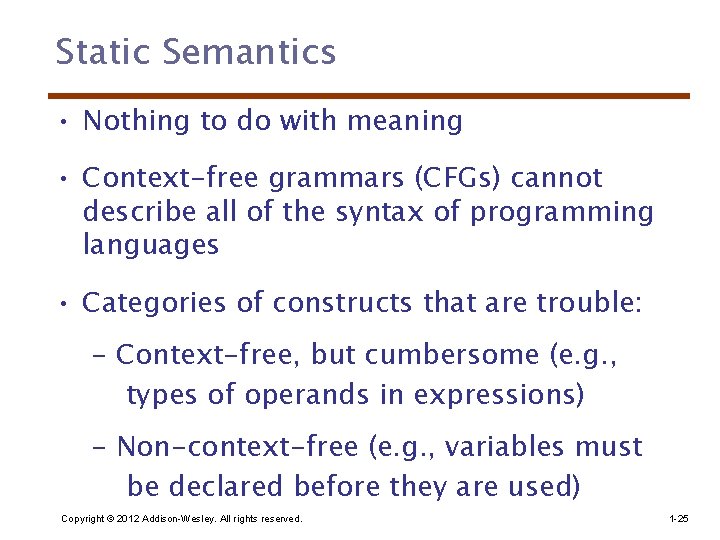 Static Semantics • Nothing to do with meaning • Context-free grammars (CFGs) cannot describe