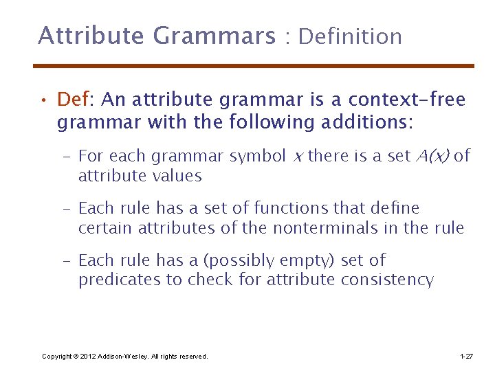 Attribute Grammars : Definition • Def: An attribute grammar is a context-free grammar with