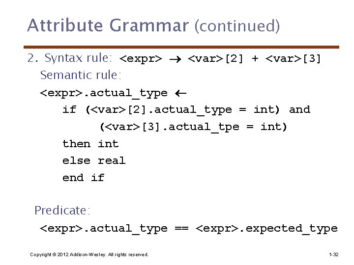 Attribute Grammar (continued) 2. Syntax rule: <expr> <var>[2] + <var>[3] Semantic rule: <expr>. actual_type