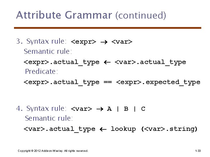 Attribute Grammar (continued) 3. Syntax rule: <expr> <var> Semantic rule: <expr>. actual_type <var>. actual_type