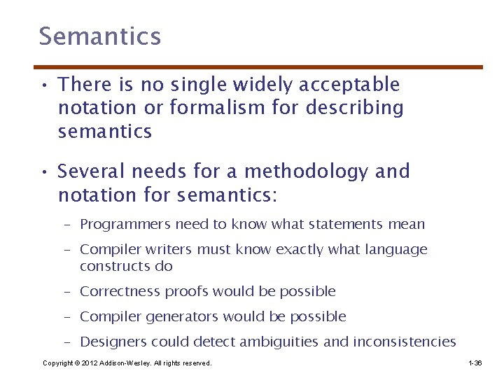 Semantics • There is no single widely acceptable notation or formalism for describing semantics