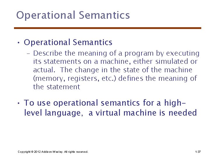 Operational Semantics • Operational Semantics – Describe the meaning of a program by executing