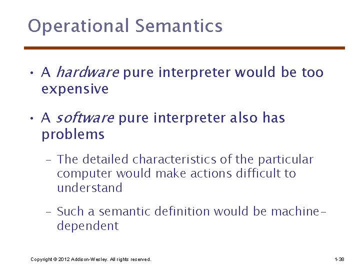 Operational Semantics • A hardware pure interpreter would be too expensive • A software