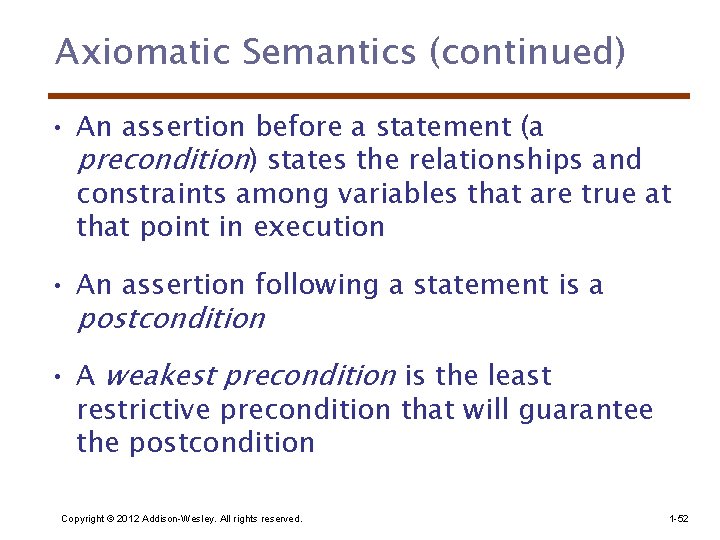 Axiomatic Semantics (continued) • An assertion before a statement (a precondition) states the relationships