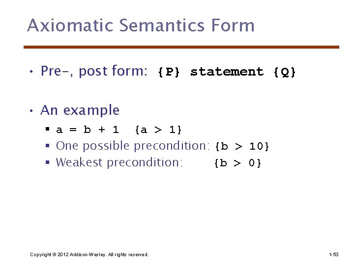 Axiomatic Semantics Form • Pre-, post form: {P} statement {Q} • An example §