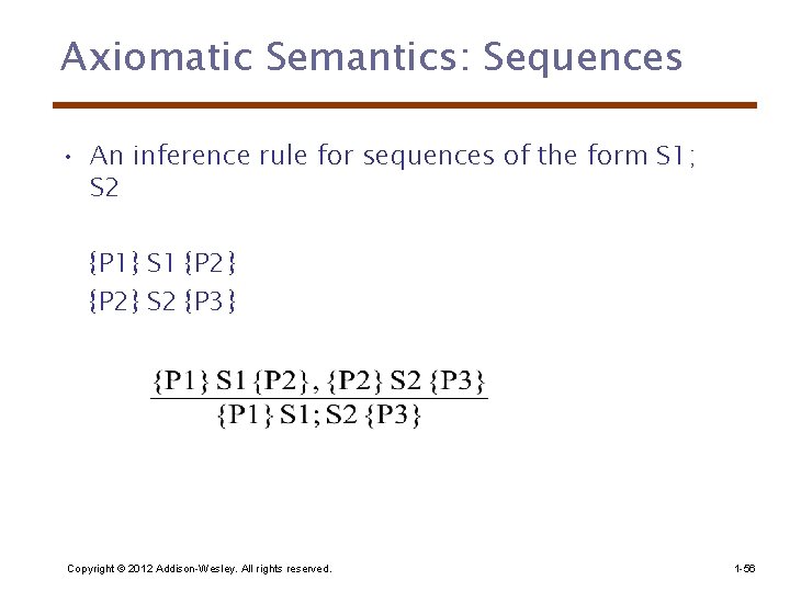 Axiomatic Semantics: Sequences • An inference rule for sequences of the form S 1;