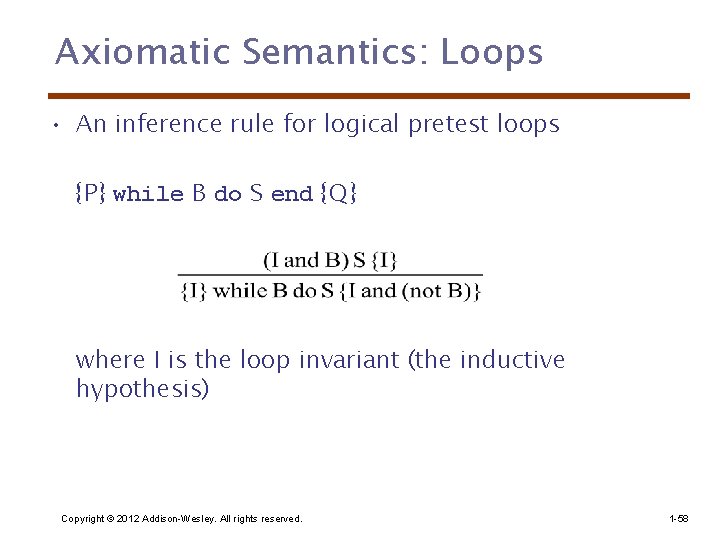 Axiomatic Semantics: Loops • An inference rule for logical pretest loops {P} while B