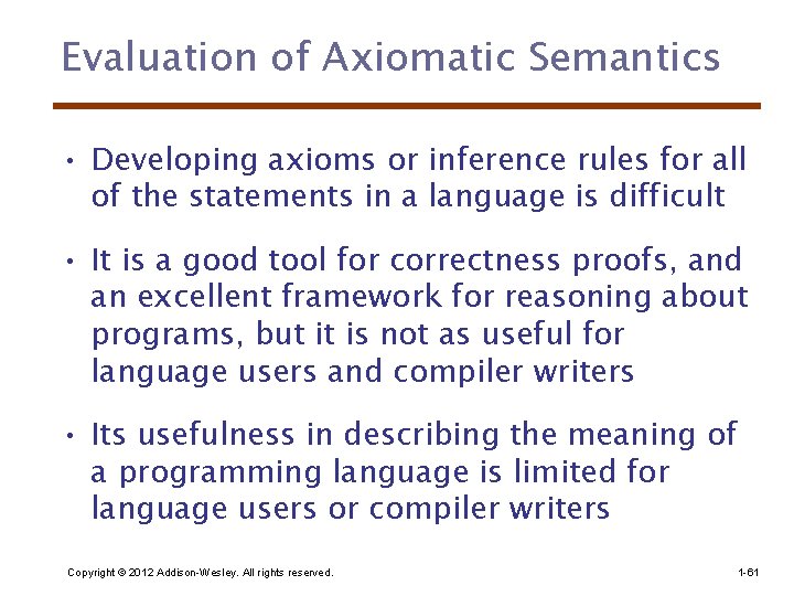 Evaluation of Axiomatic Semantics • Developing axioms or inference rules for all of the