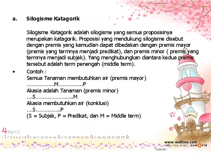 a. Silogisme Katagorik • Silogisme Katagorik adalah silogisme yang semua proposisinya merupakan katagorik. Proposisi