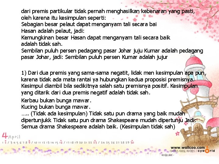 dari premis partikular tidak pernah menghasilkan kebenaran yang pasti, oleh karena itu kesimpulan seperti: