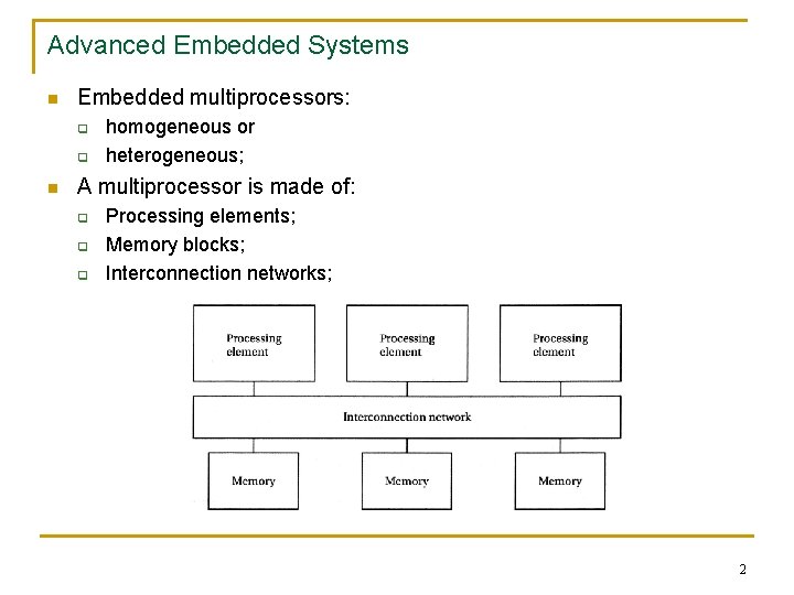 Advanced Embedded Systems n Embedded multiprocessors: q q n homogeneous or heterogeneous; A multiprocessor