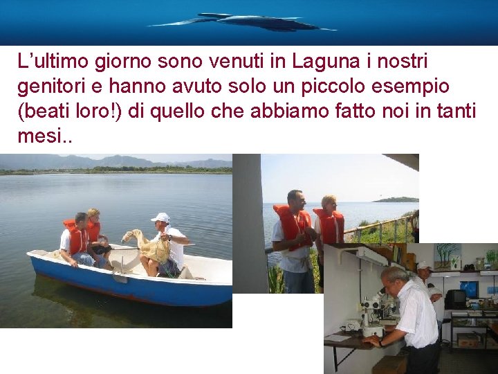 L’ultimo giorno sono venuti in Laguna i nostri genitori e hanno avuto solo un