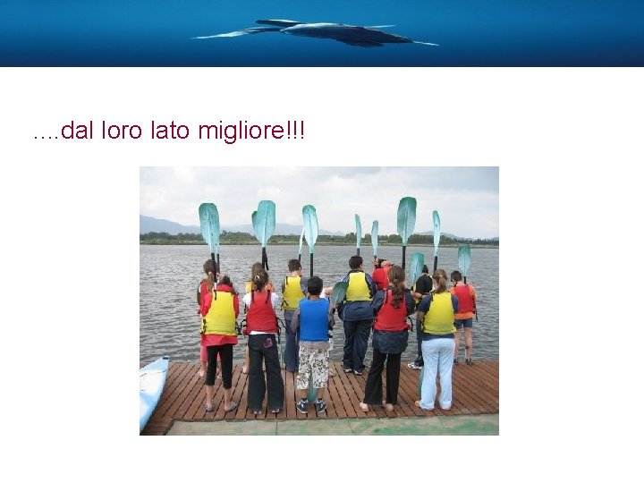 . . dal loro lato migliore!!! 