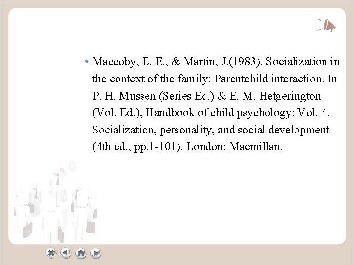  • Maccoby, E. E. , & Martin, J. (1983). Socialization in the context