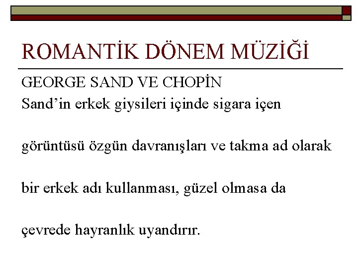 ROMANTİK DÖNEM MÜZİĞİ GEORGE SAND VE CHOPİN Sand’in erkek giysileri içinde sigara içen görüntüsü