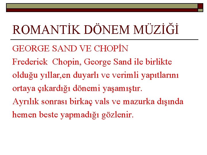 ROMANTİK DÖNEM MÜZİĞİ GEORGE SAND VE CHOPİN Frederick Chopin, George Sand ile birlikte olduğu