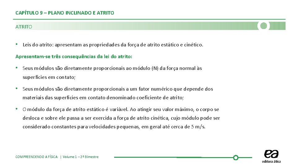 CAPÍTULO 9 – PLANO INCLINADO E ATRITO • Leis do atrito: apresentam as propriedades