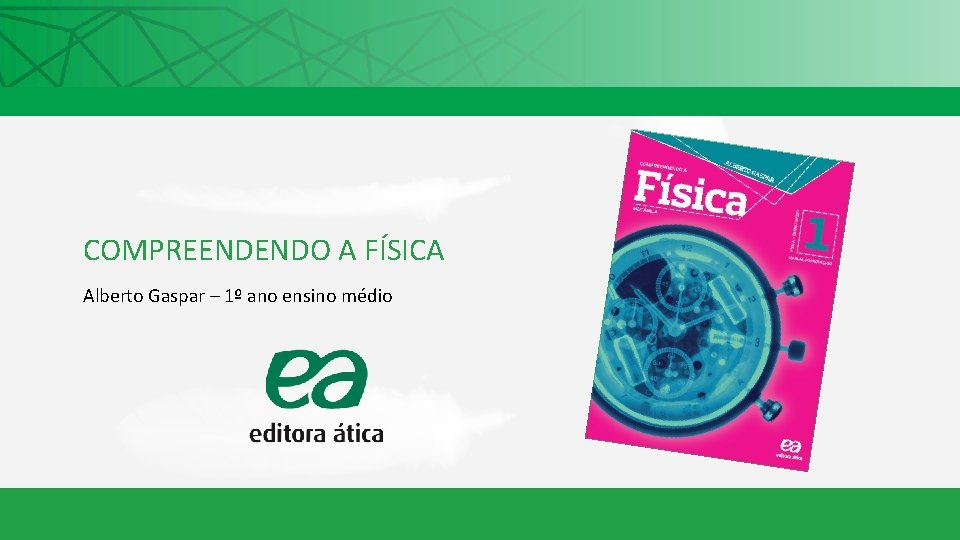COMPREENDENDO A FÍSICA Alberto Gaspar – 1º ano ensino médio 