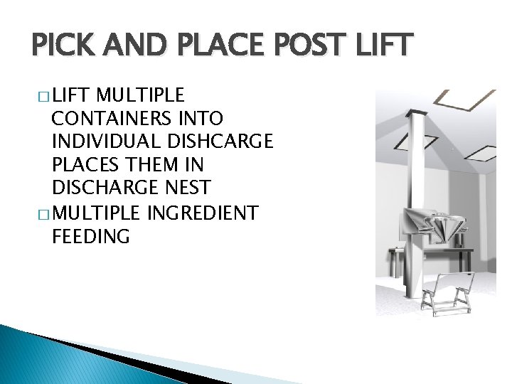 PICK AND PLACE POST LIFT � LIFT MULTIPLE CONTAINERS INTO INDIVIDUAL DISHCARGE PLACES THEM