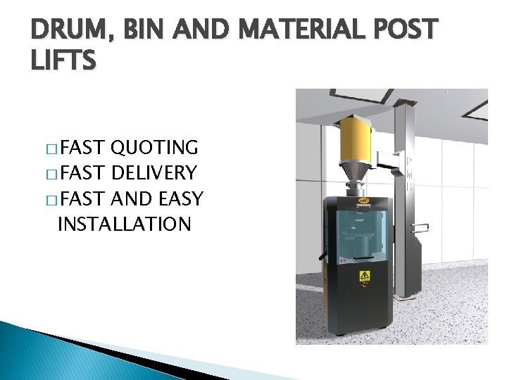 DRUM, BIN AND MATERIAL POST LIFTS � FAST QUOTING � FAST DELIVERY � FAST