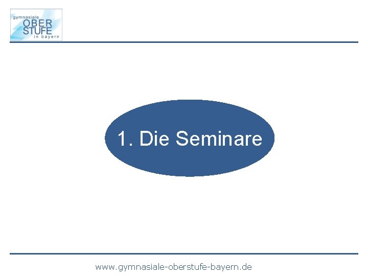 1. Die Seminare www. gymnasiale-oberstufe-bayern. de 