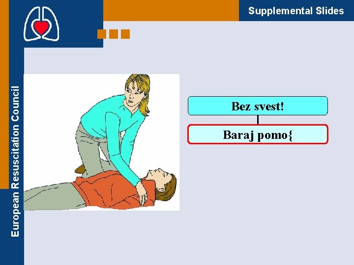 European Resuscitation Council Supplemental Slides Bez svest! Baraj pomo{ 