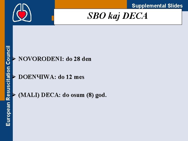 Supplemental Slides European Resuscitation Council SBO kaj DECA Ø NOVORODENI: do 28 den Ø