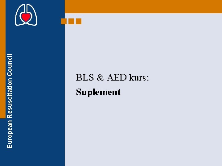 European Resuscitation Council Supplemental Slides BLS & AED kurs: Suplement 