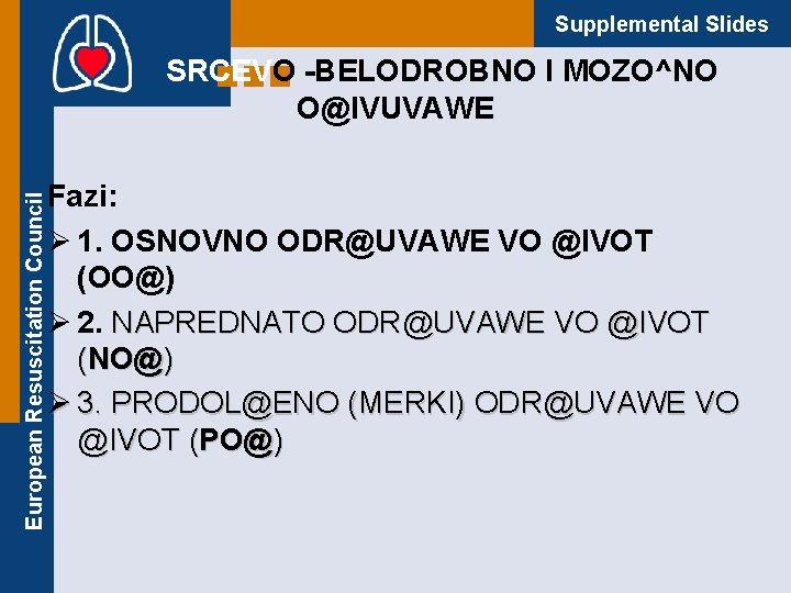 Supplemental Slides European Resuscitation Council SRCEVO -BELODROBNO I MOZO^NO O@IVUVAWE Fazi: Ø 1. OSNOVNO