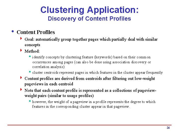 Clustering Application: Discovery of Content Profiles i Content Profiles 4 Goal: automatically group together