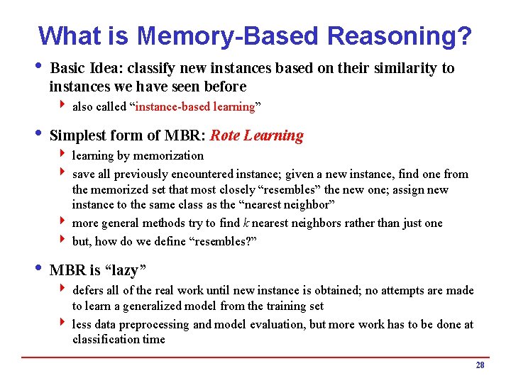 What is Memory-Based Reasoning? i Basic Idea: classify new instances based on their similarity