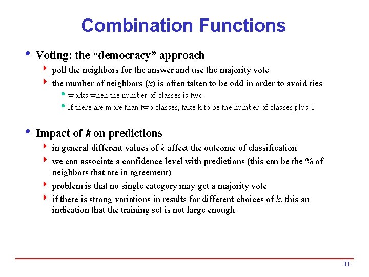 Combination Functions i Voting: the “democracy” approach 4 poll the neighbors for the answer