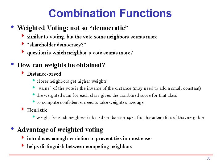 Combination Functions i Weighted Voting: not so “democratic” 4 similar to voting, but the