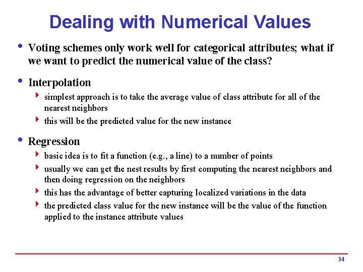 Dealing with Numerical Values i Voting schemes only work well for categorical attributes; what