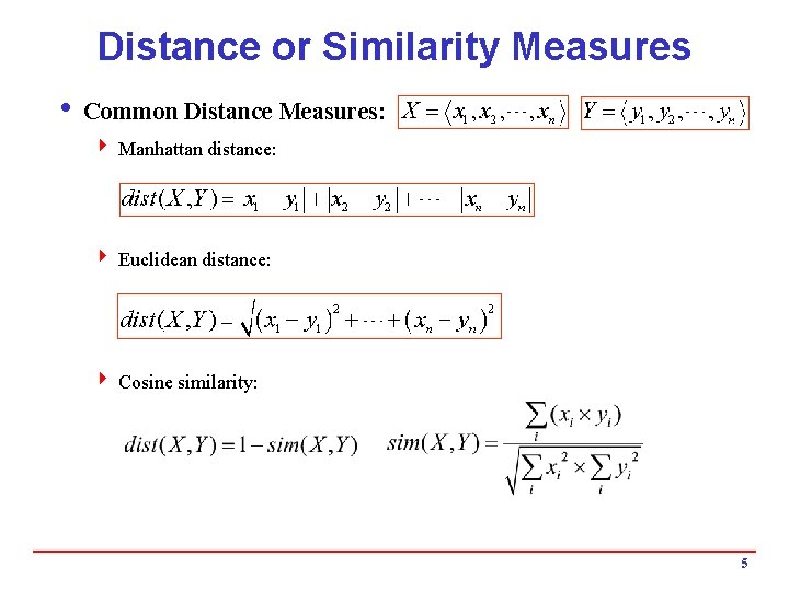 Distance or Similarity Measures i Common Distance Measures: 4 Manhattan distance: 4 Euclidean distance: