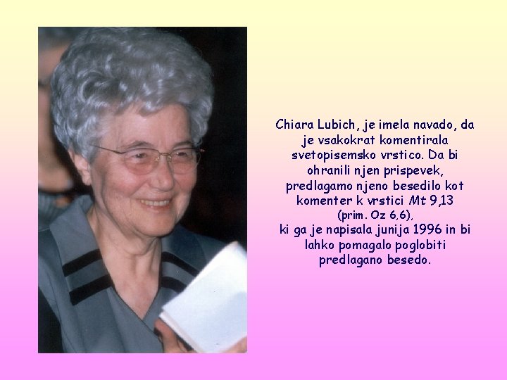 Chiara Lubich, je imela navado, da je vsakokrat komentirala svetopisemsko vrstico. Da bi ohranili