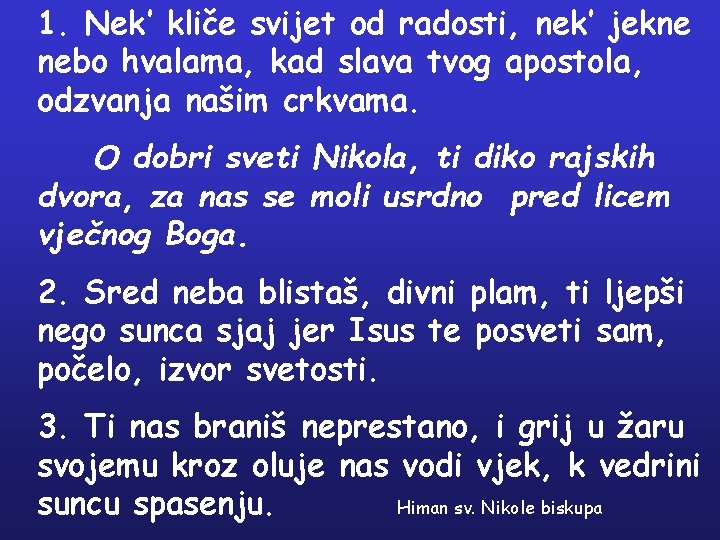 1. Nek’ kliče svijet od radosti, nek’ jekne nebo hvalama, kad slava tvog apostola,